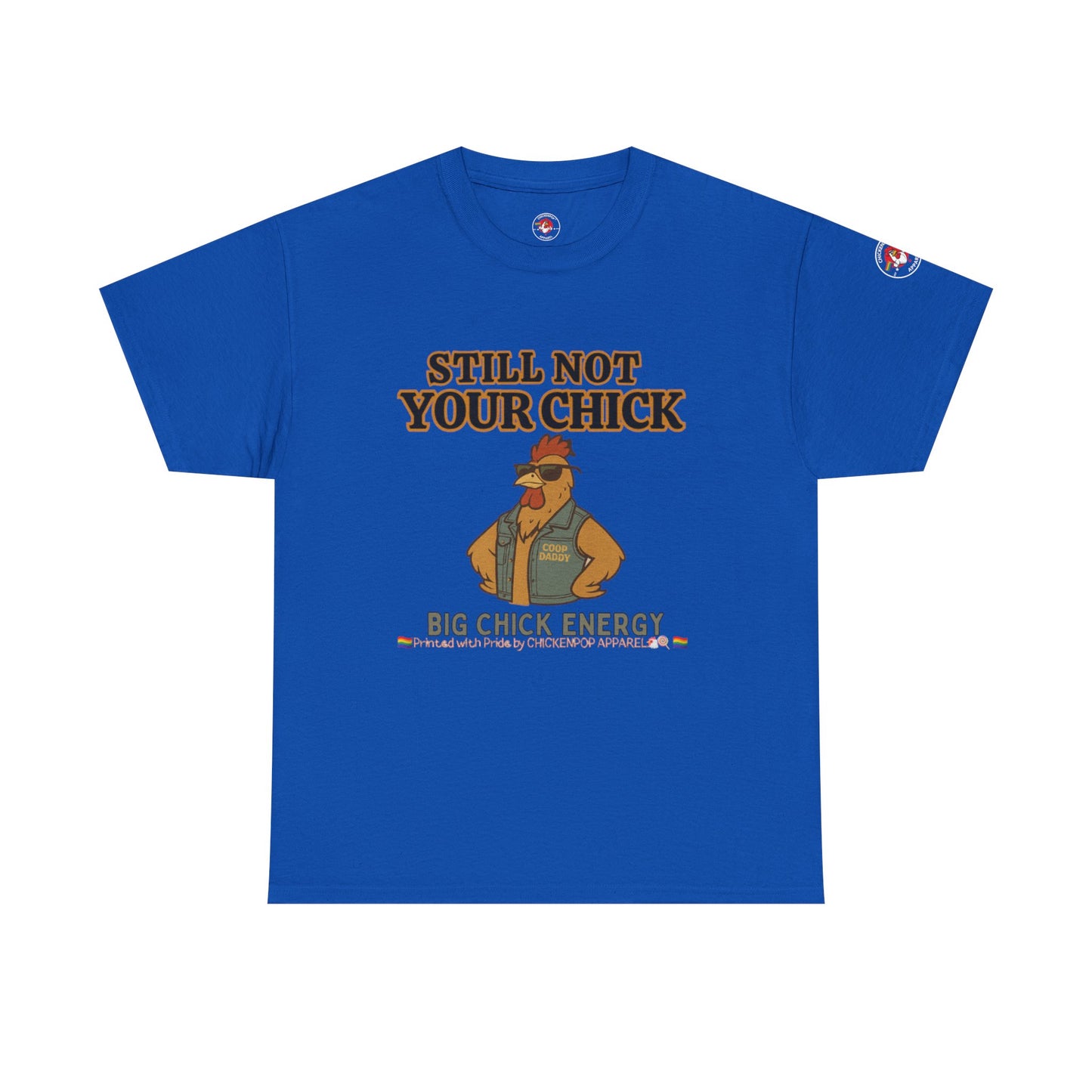 Still Not Your Chick Tee – Coop Daddy's Pride-Fueled Flex