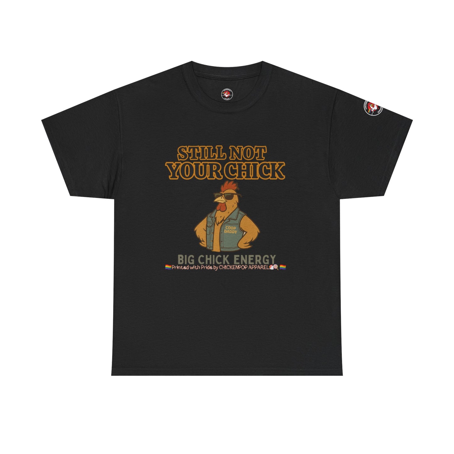 Still Not Your Chick Tee – Coop Daddy's Pride-Fueled Flex