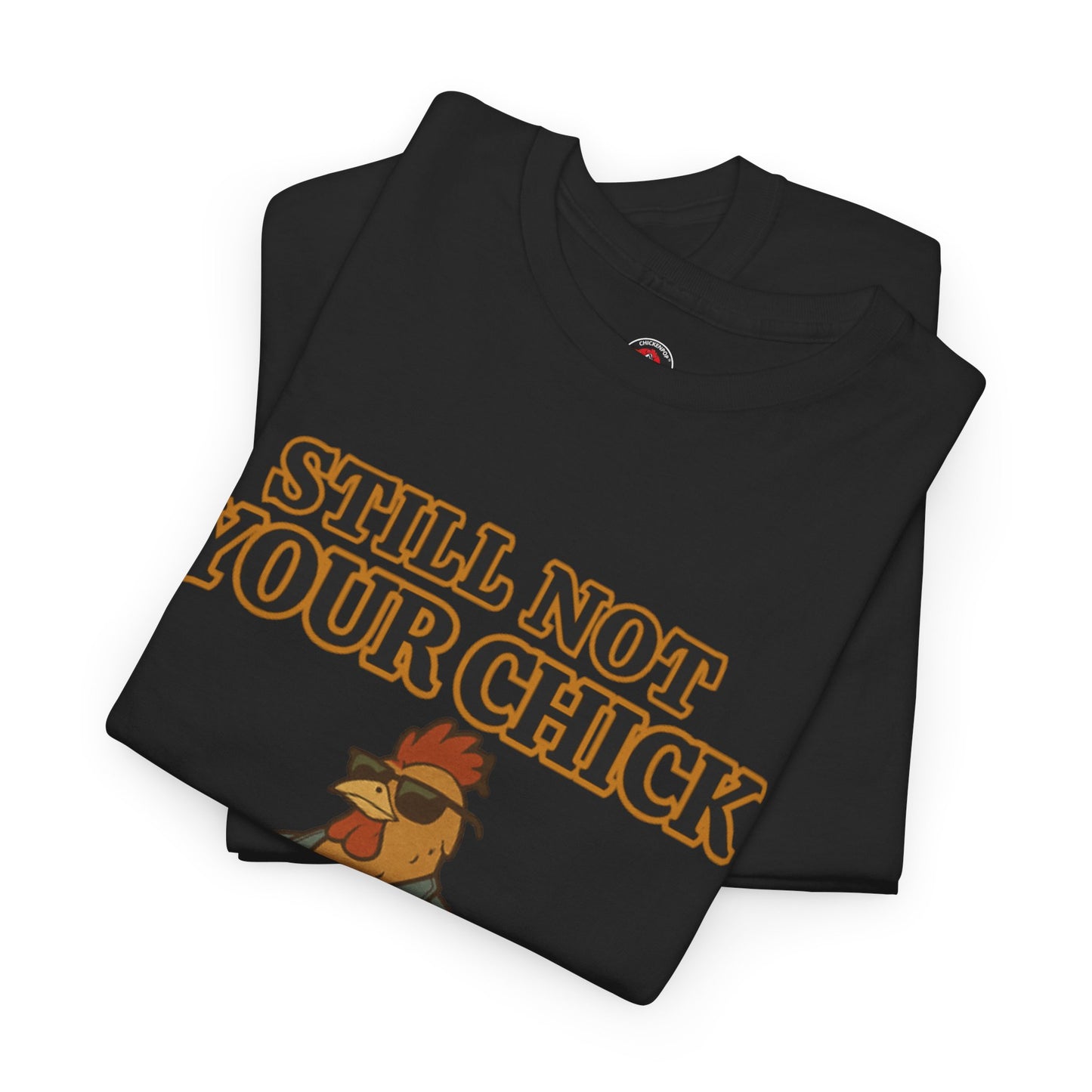Still Not Your Chick Tee – Coop Daddy's Pride-Fueled Flex