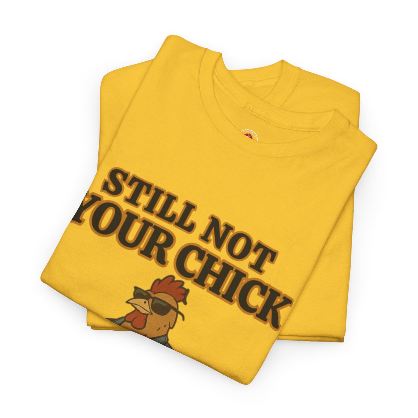 Still Not Your Chick Tee – Coop Daddy's Pride-Fueled Flex