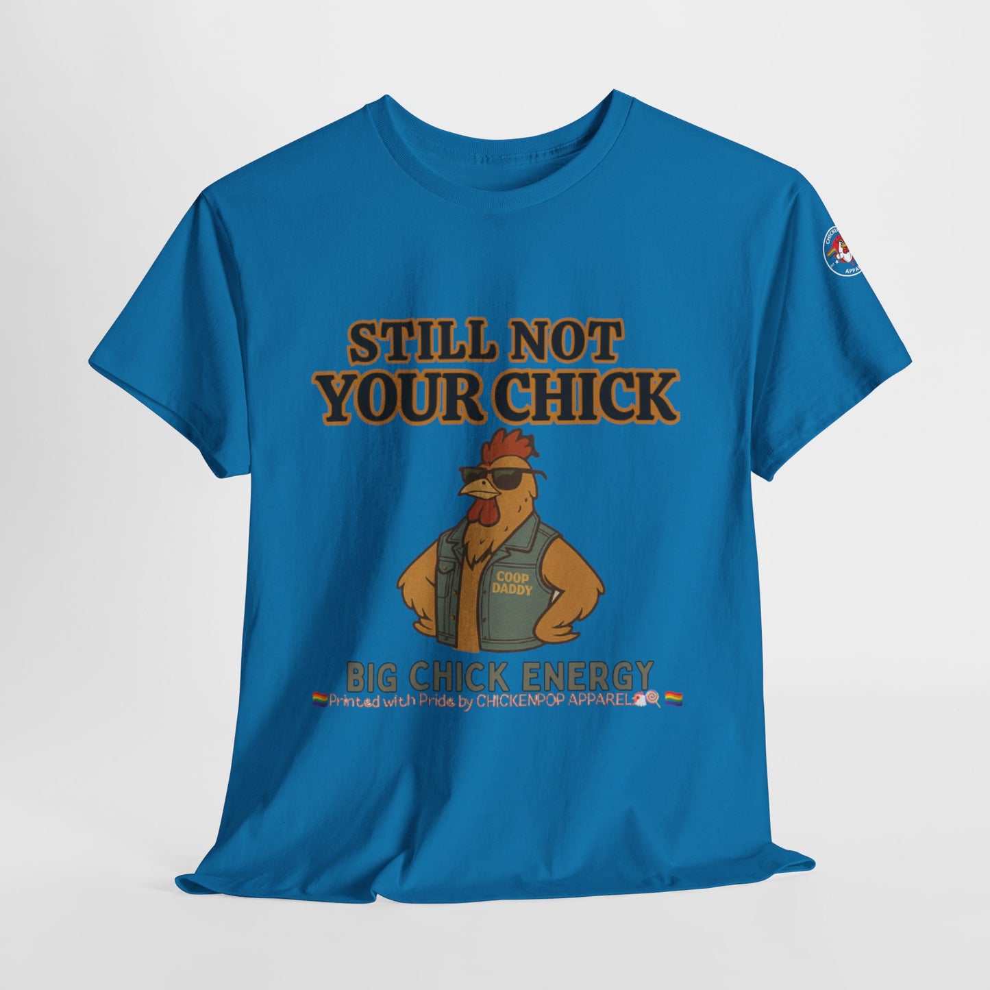 Still Not Your Chick Tee – Coop Daddy's Pride-Fueled Flex
