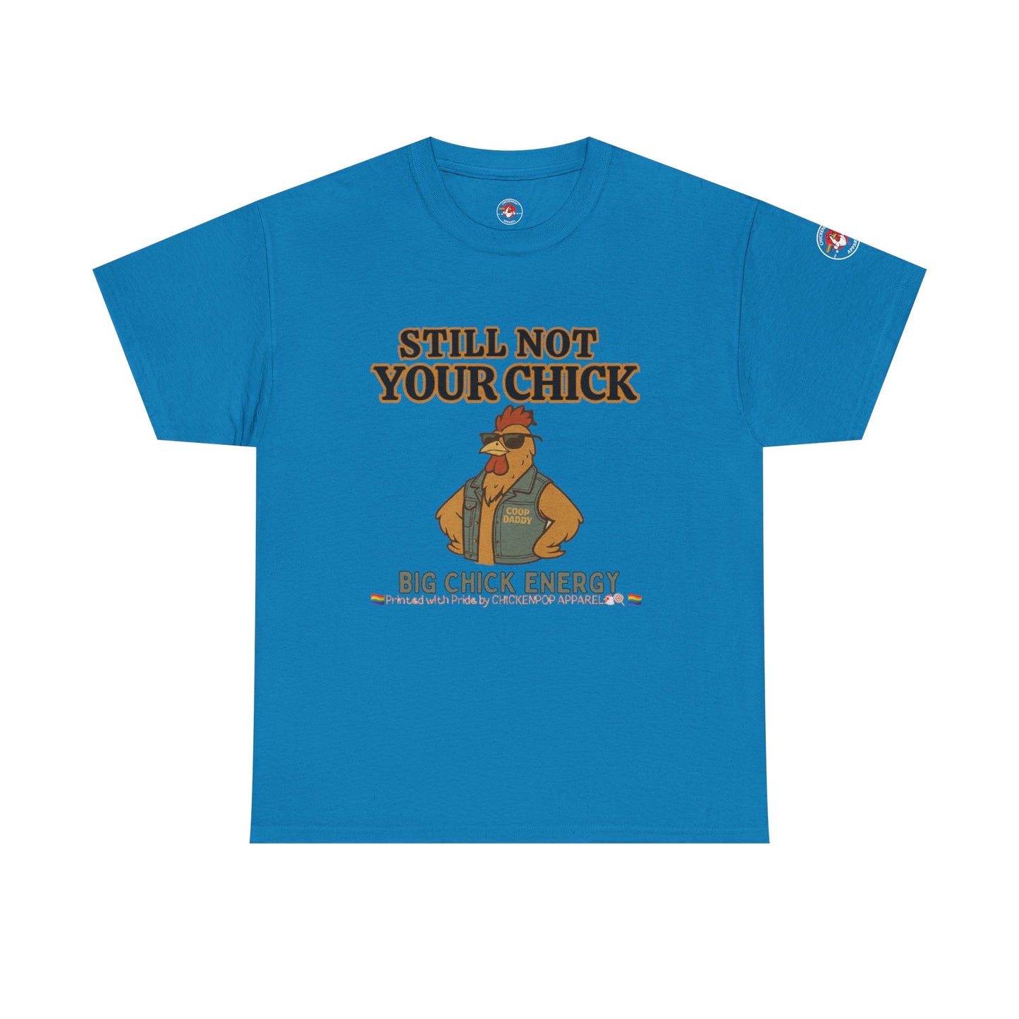 Still Not Your Chick Tee – Coop Daddy's Pride-Fueled Flex