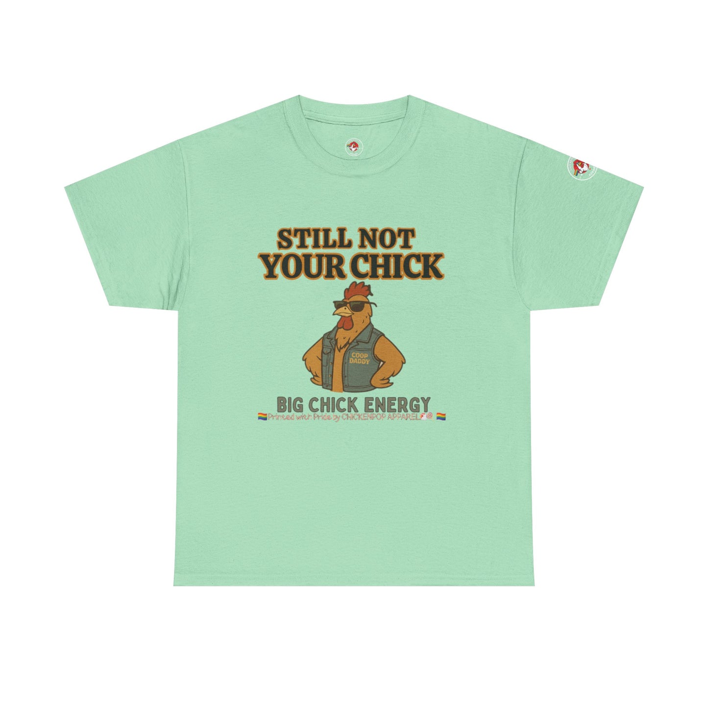 Still Not Your Chick Tee – Coop Daddy's Pride-Fueled Flex