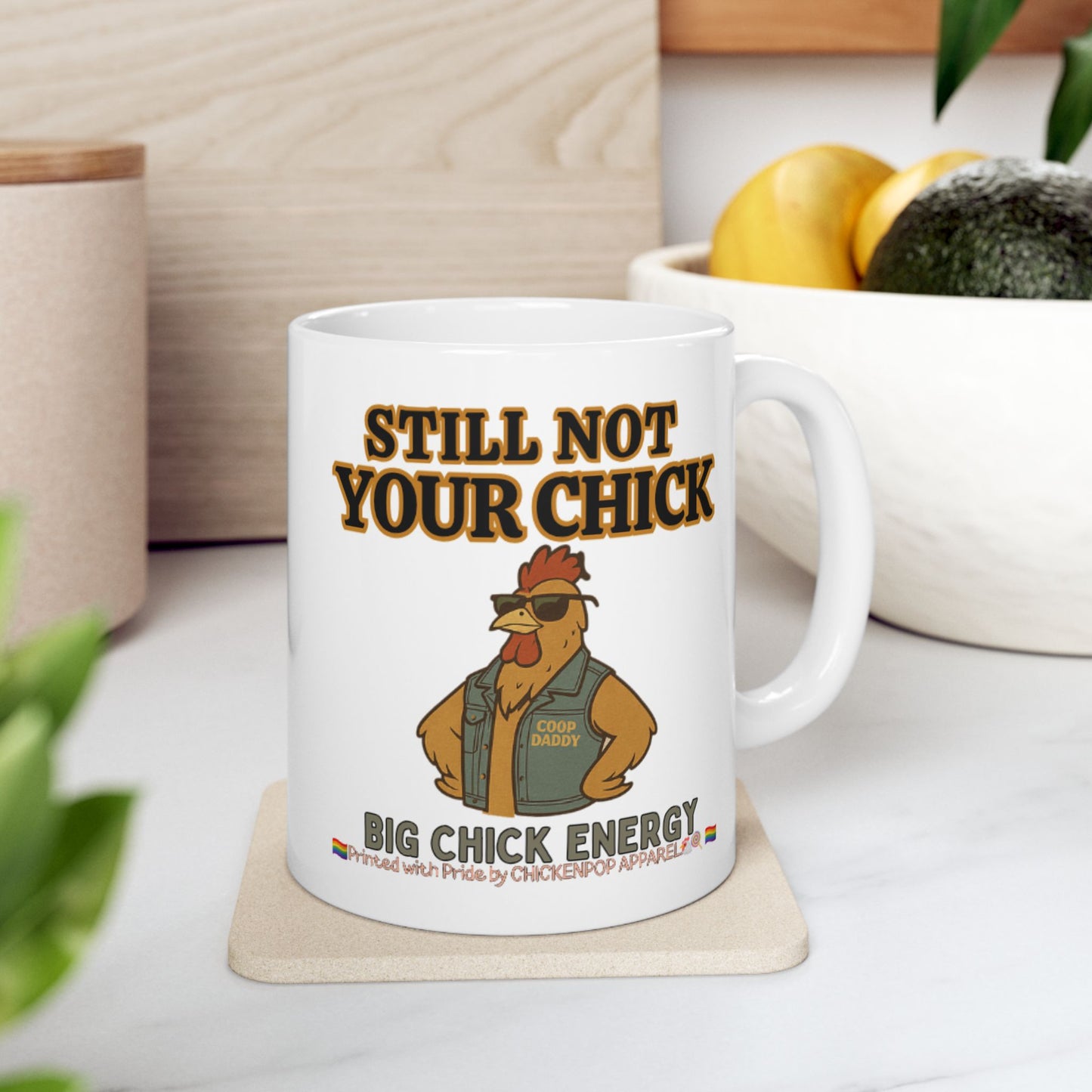 Still Not Your Chick Mug – Coop Daddy’s Morning Mood