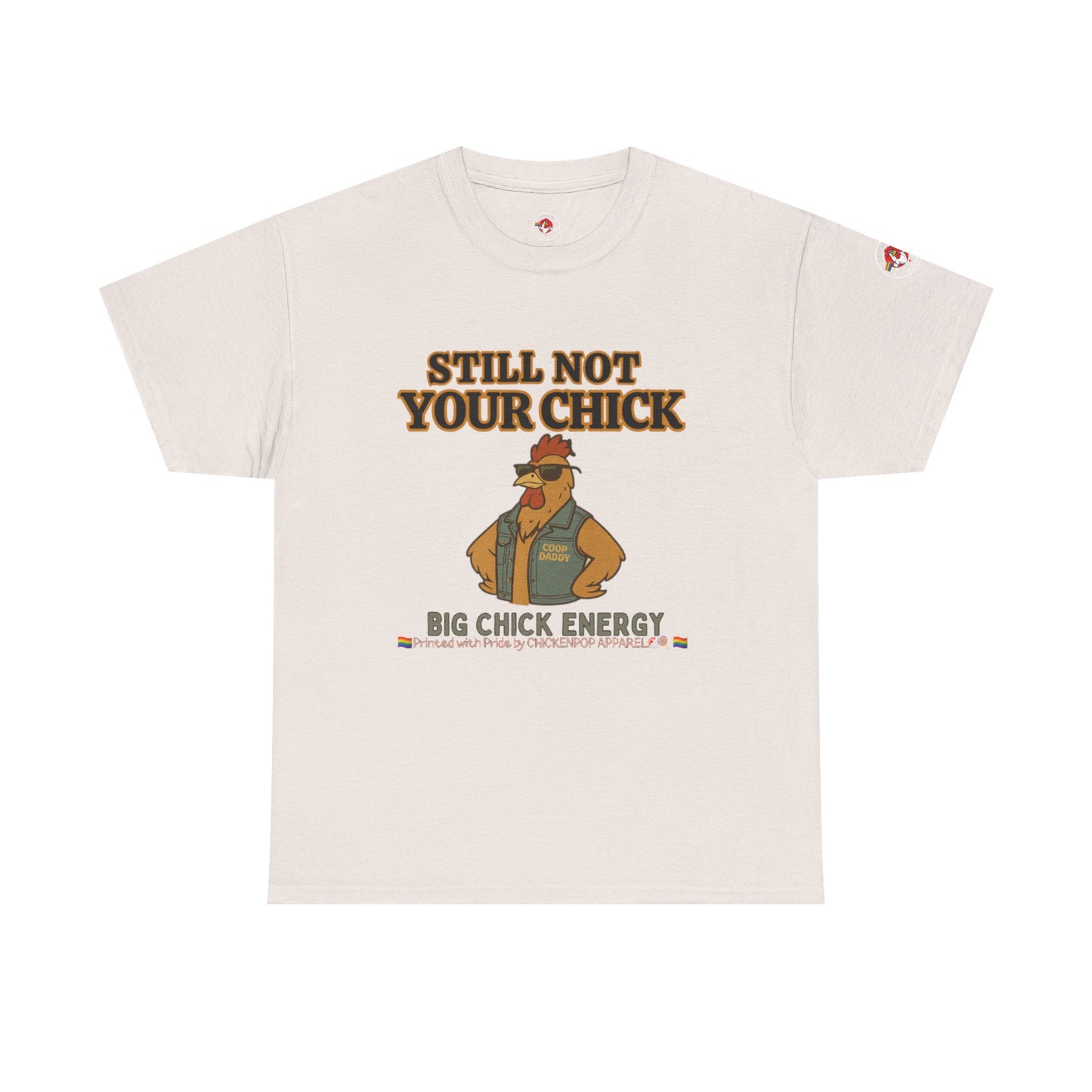 Still Not Your Chick Tee – Coop Daddy's Pride-Fueled Flex