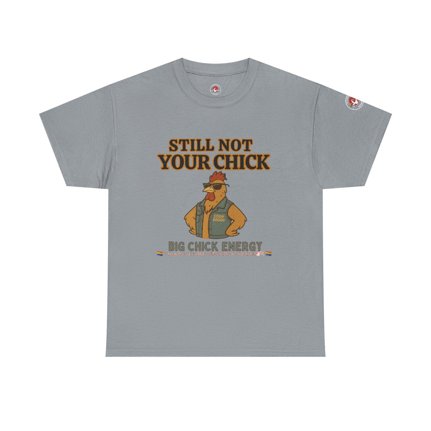 Still Not Your Chick Tee – Coop Daddy's Pride-Fueled Flex
