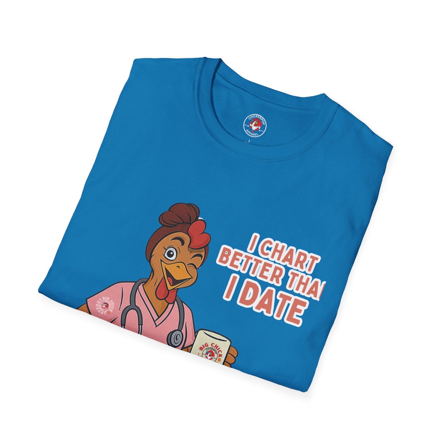 I Chart Better Than I Date| Code Sass Chicken Nurse Tee | Unisex Fit
