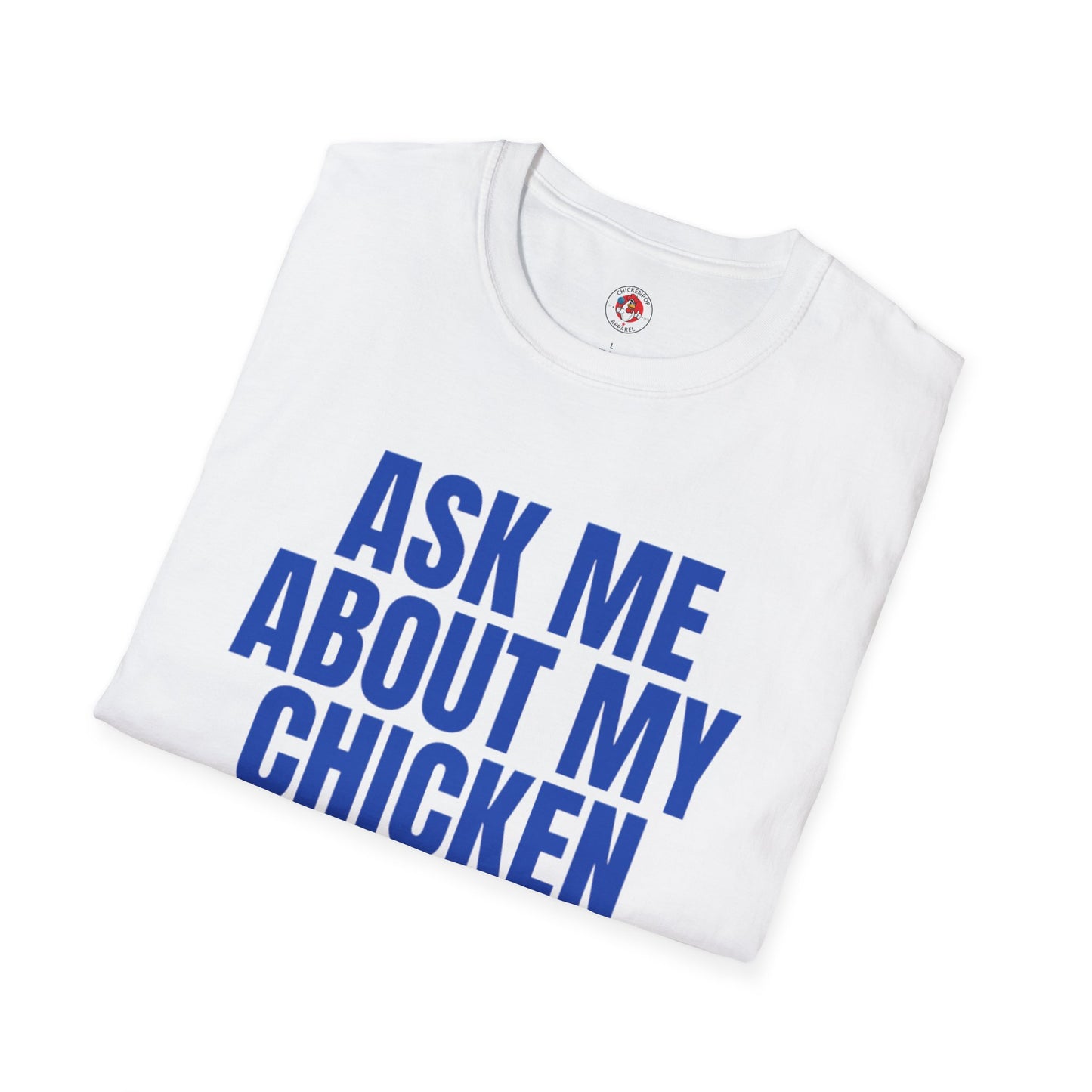 Ask Me About My Chicken Unisex Tee