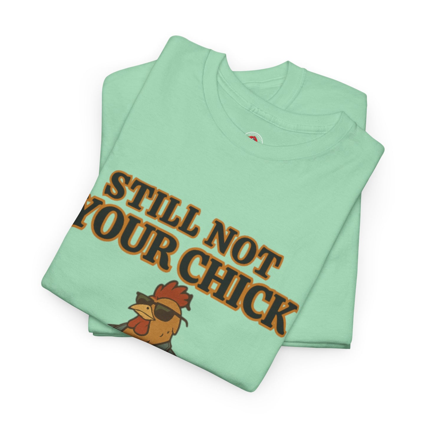 Still Not Your Chick Tee – Coop Daddy's Pride-Fueled Flex
