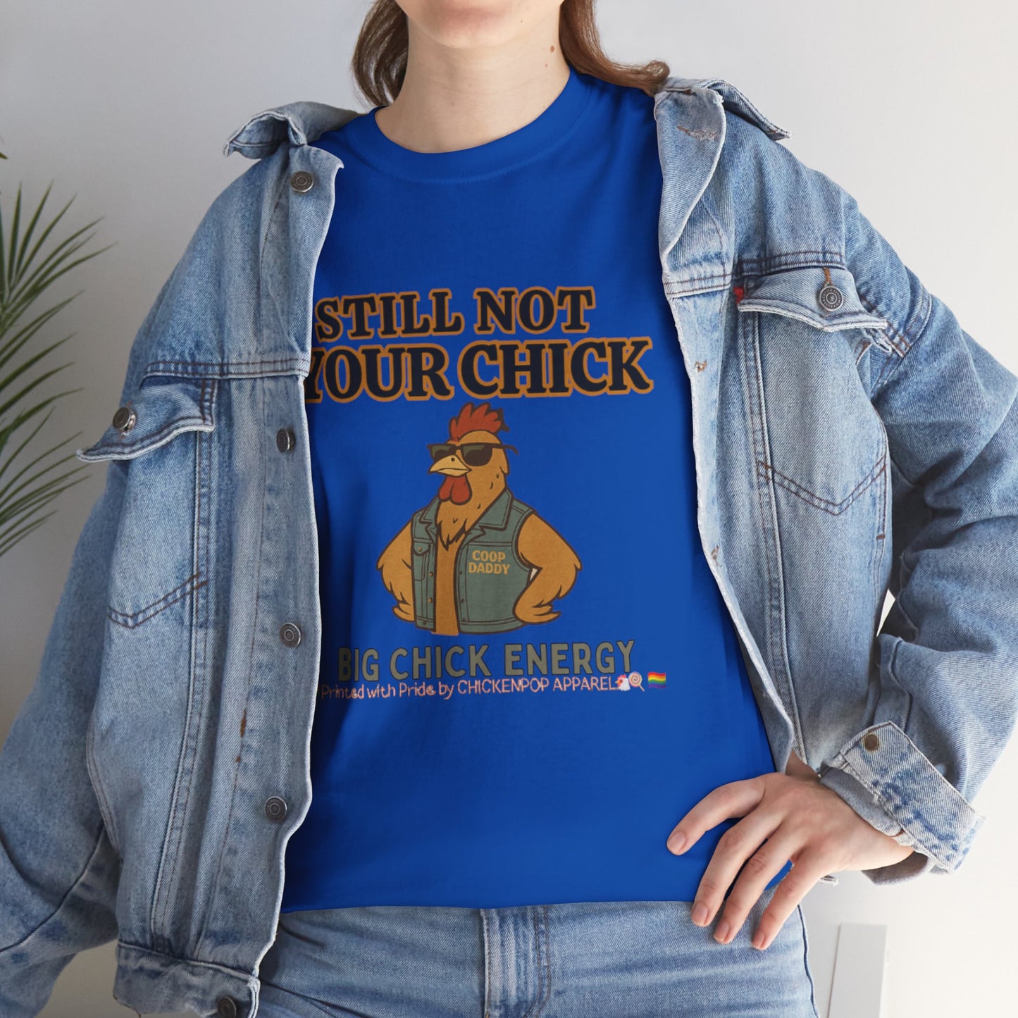 Still Not Your Chick Tee – Coop Daddy's Pride-Fueled Flex