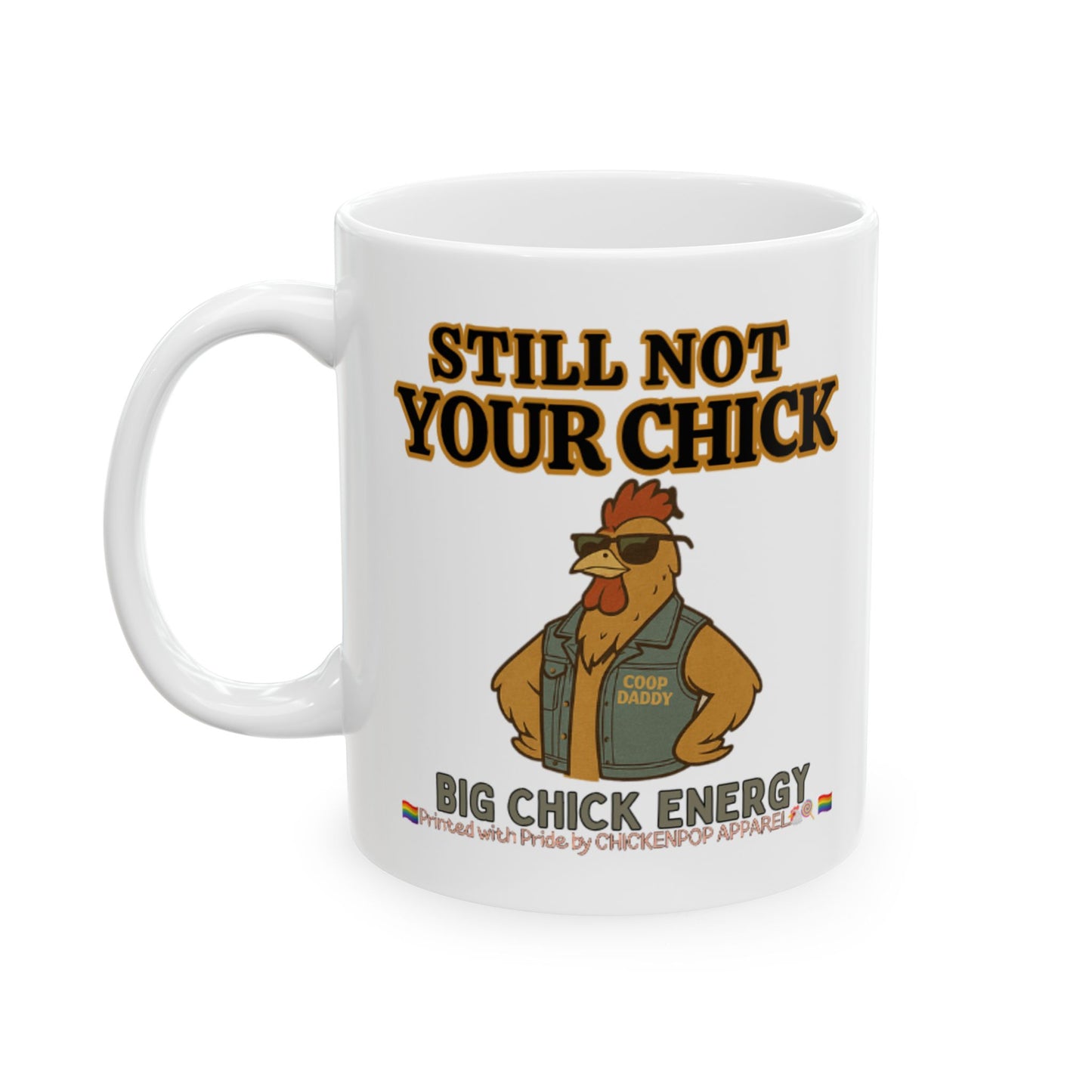 Still Not Your Chick Mug – Coop Daddy’s Morning Mood
