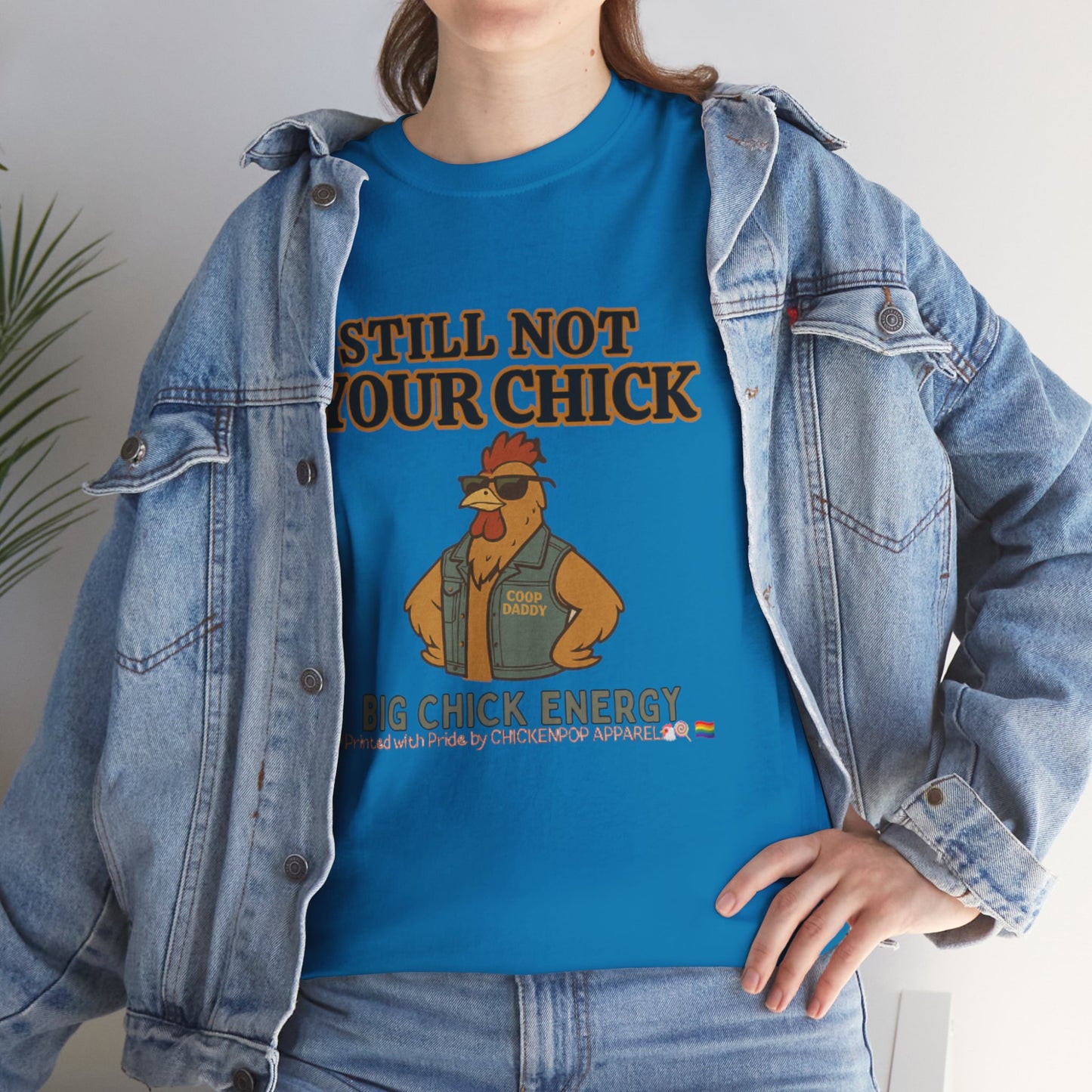 Still Not Your Chick Tee – Coop Daddy's Pride-Fueled Flex
