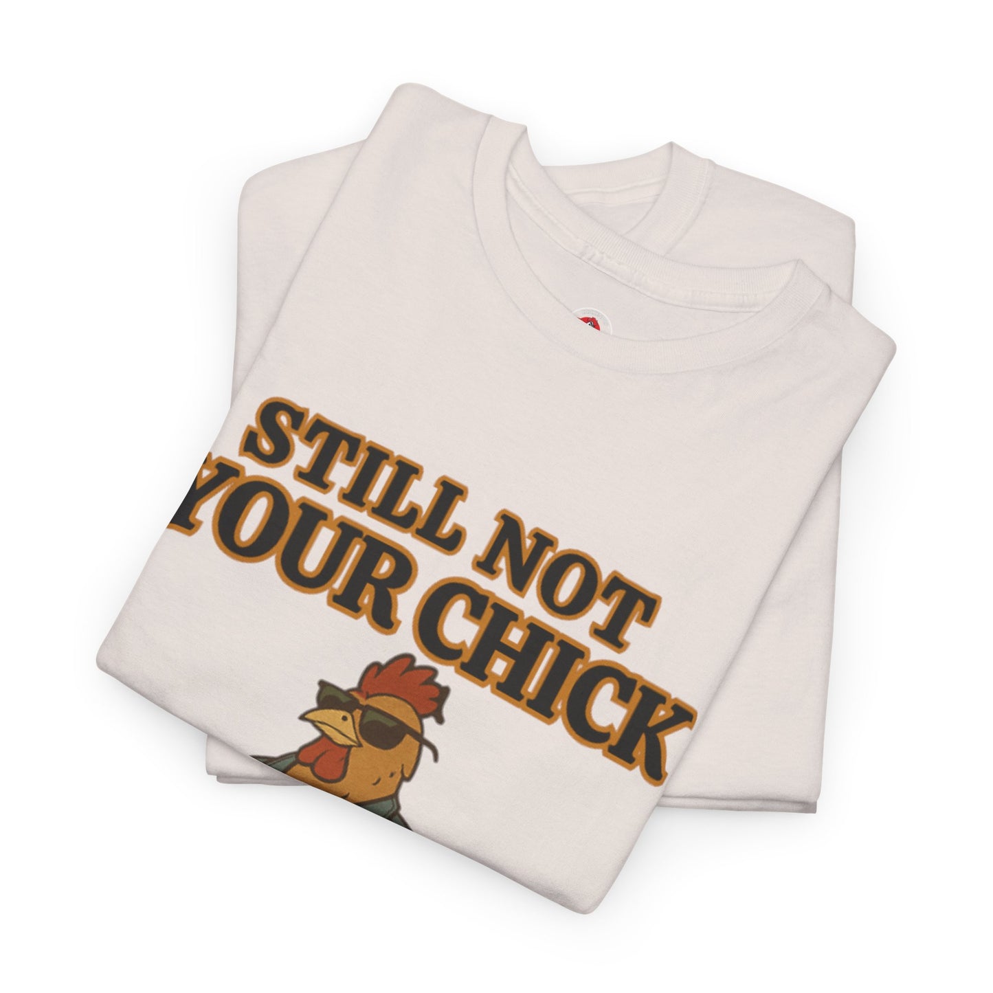 Still Not Your Chick Tee – Coop Daddy's Pride-Fueled Flex
