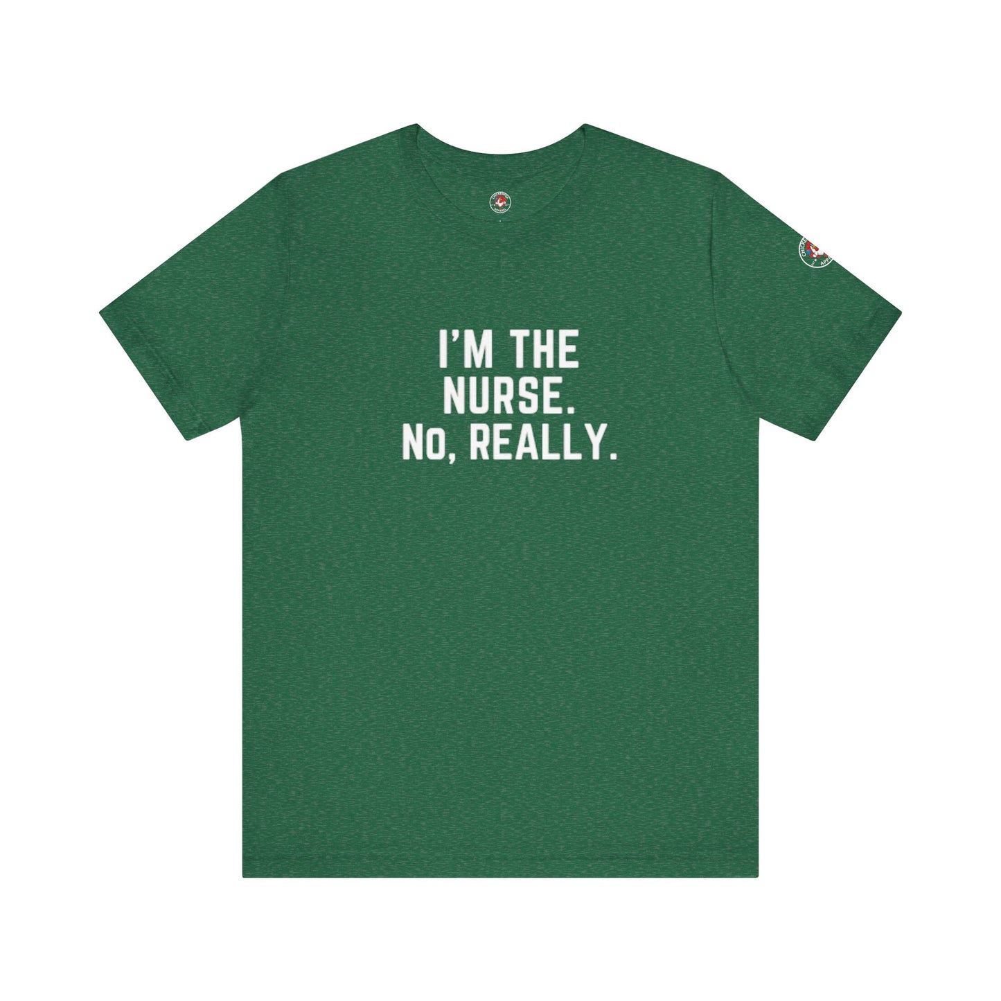 I’m the Nurse. No, Really. – Code Sass Men’s Tee