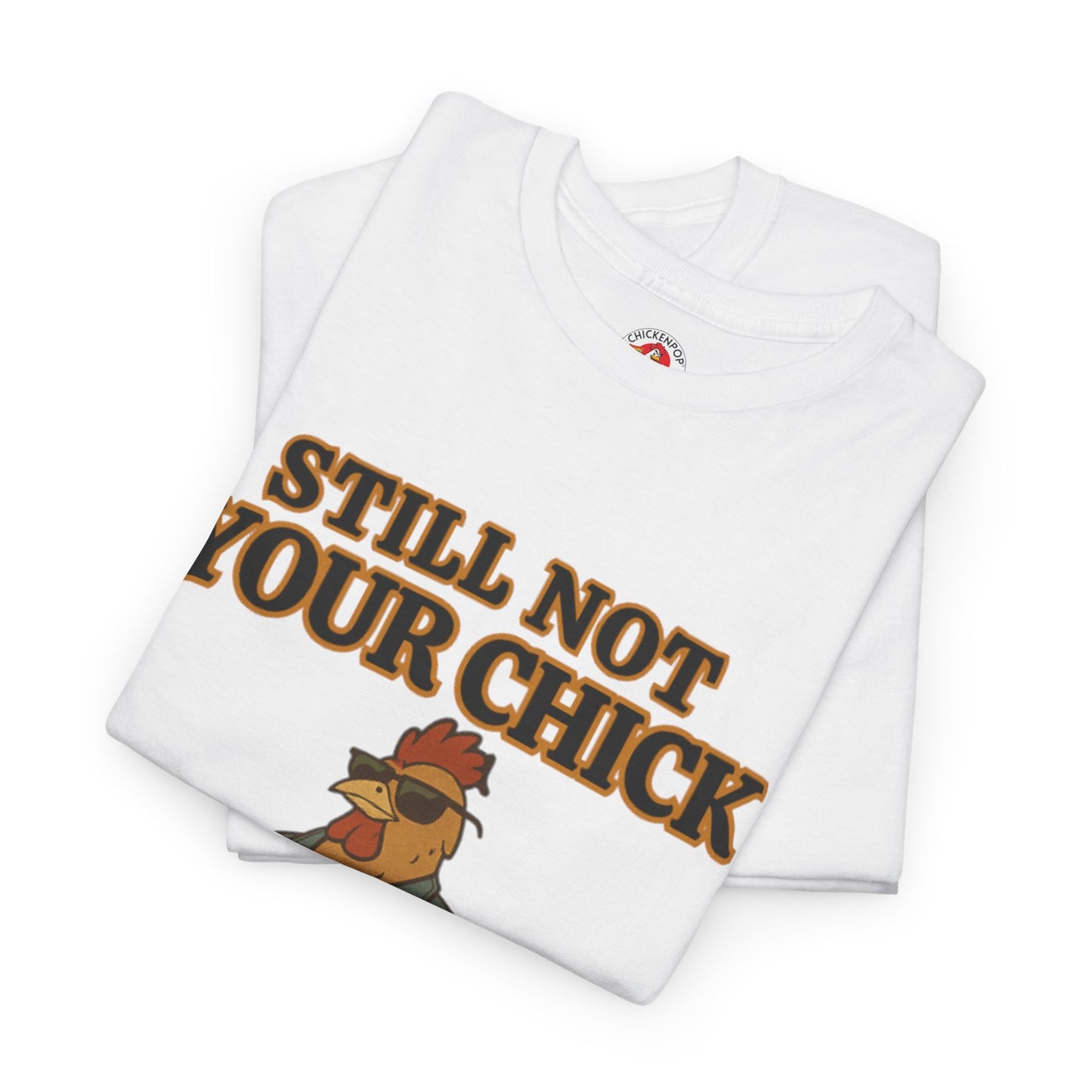 Still Not Your Chick Tee – Coop Daddy's Pride-Fueled Flex