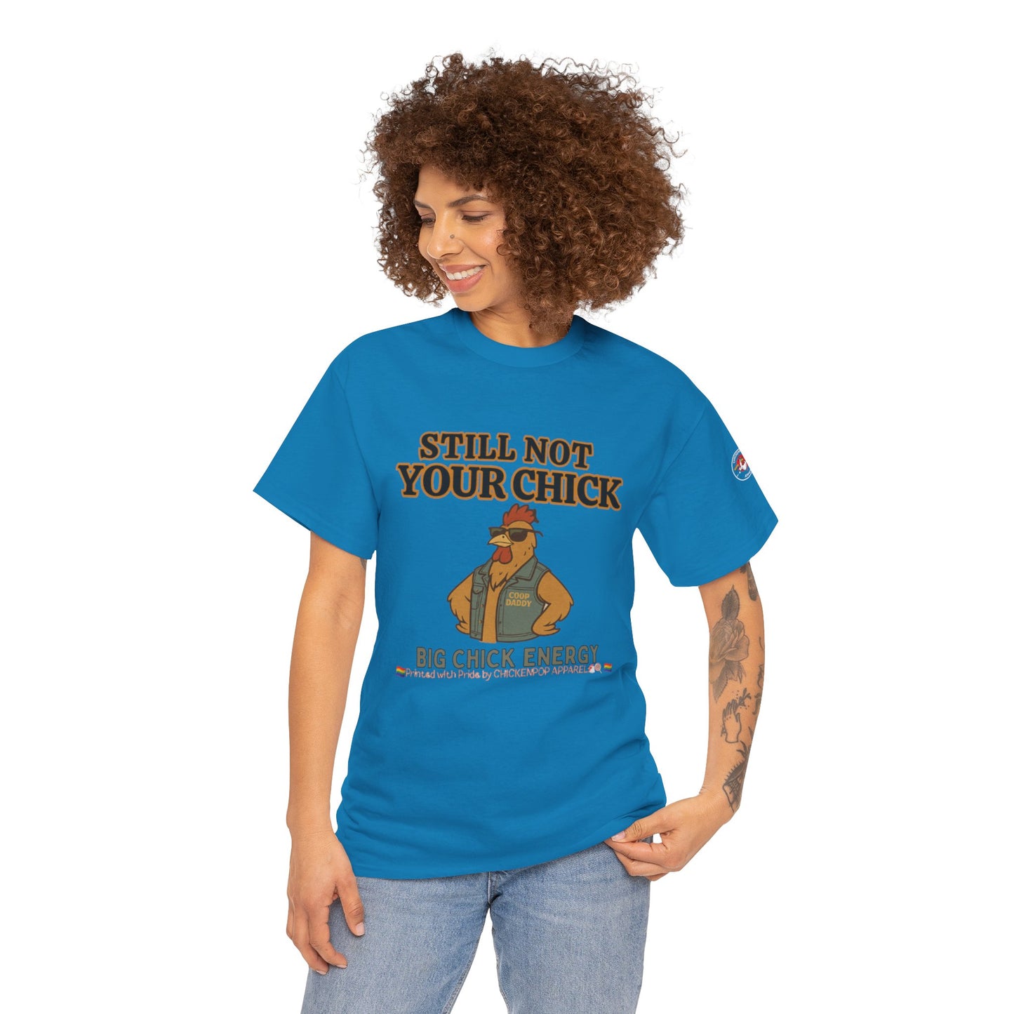 Still Not Your Chick Tee – Coop Daddy's Pride-Fueled Flex