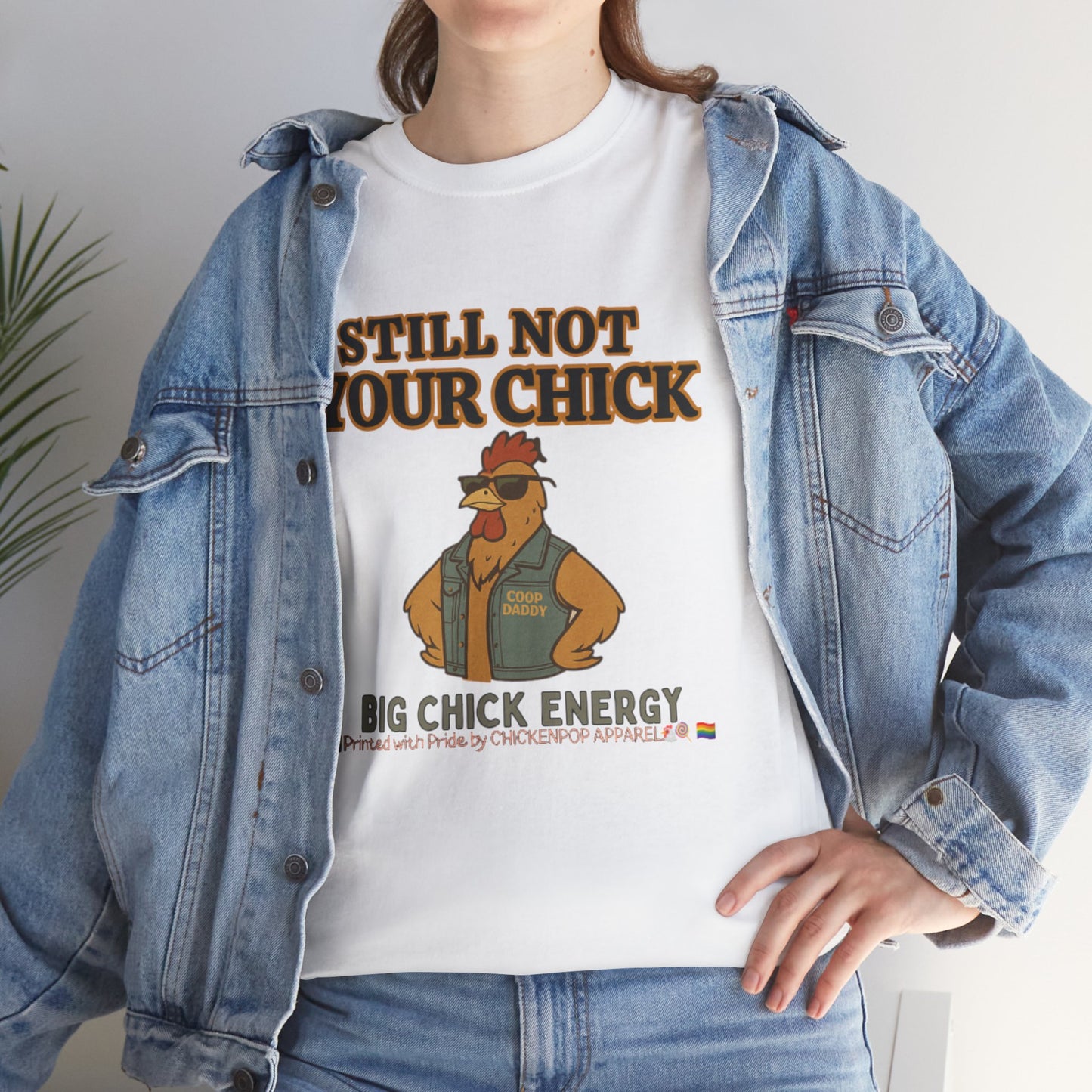 Still Not Your Chick Tee – Coop Daddy's Pride-Fueled Flex