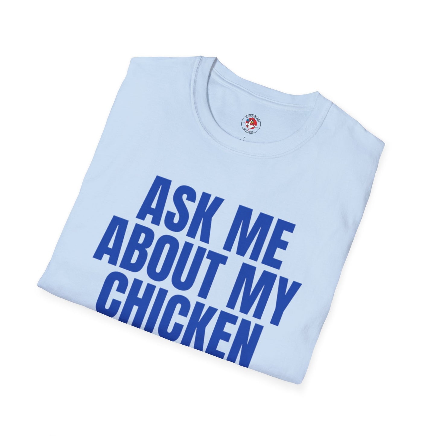 Ask Me About My Chicken Unisex Tee