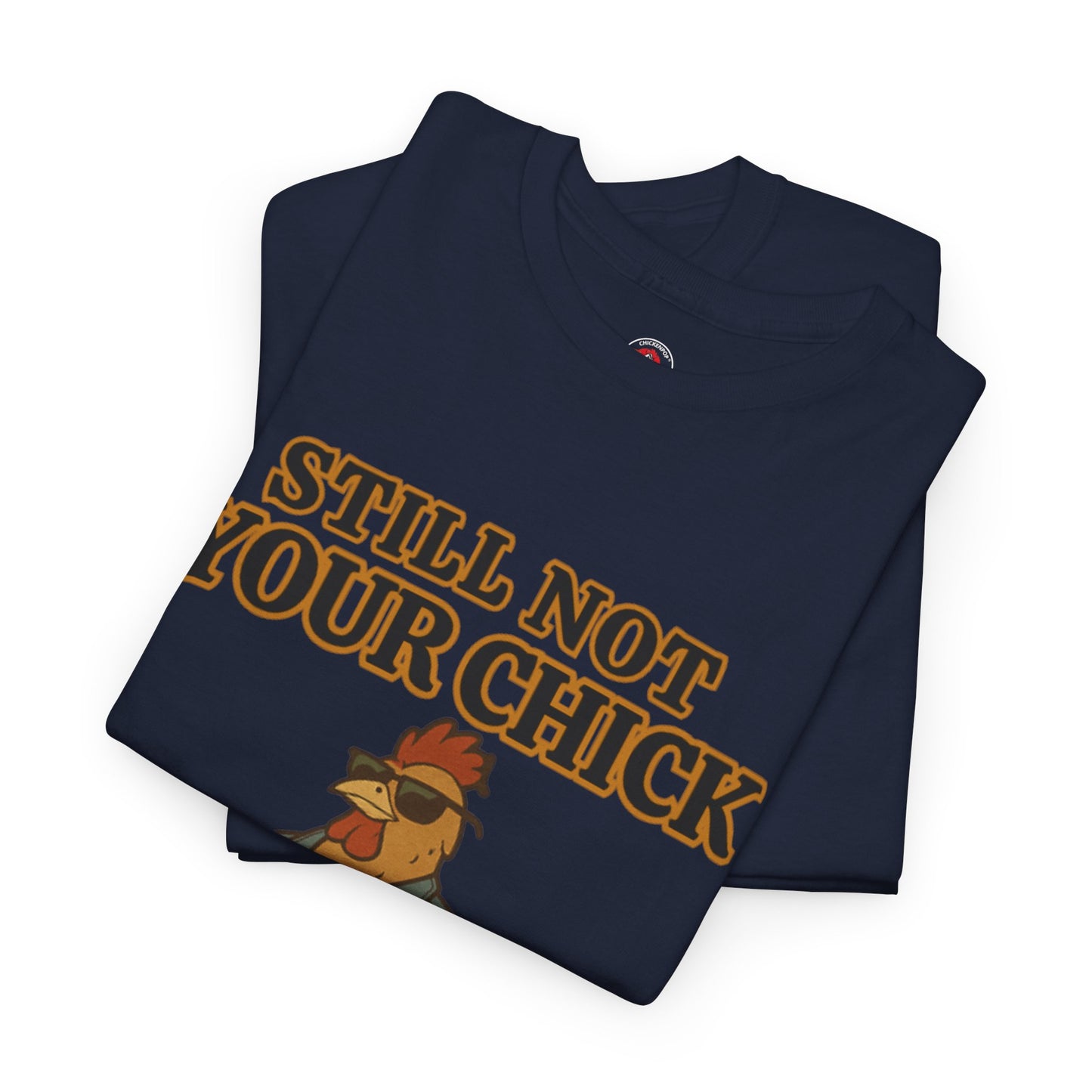 Still Not Your Chick Tee – Coop Daddy's Pride-Fueled Flex