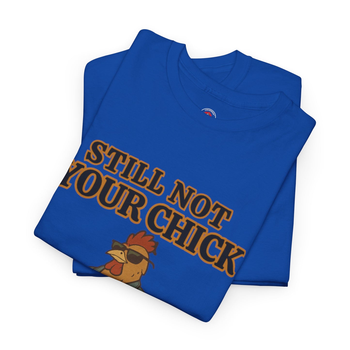 Still Not Your Chick Tee – Coop Daddy's Pride-Fueled Flex