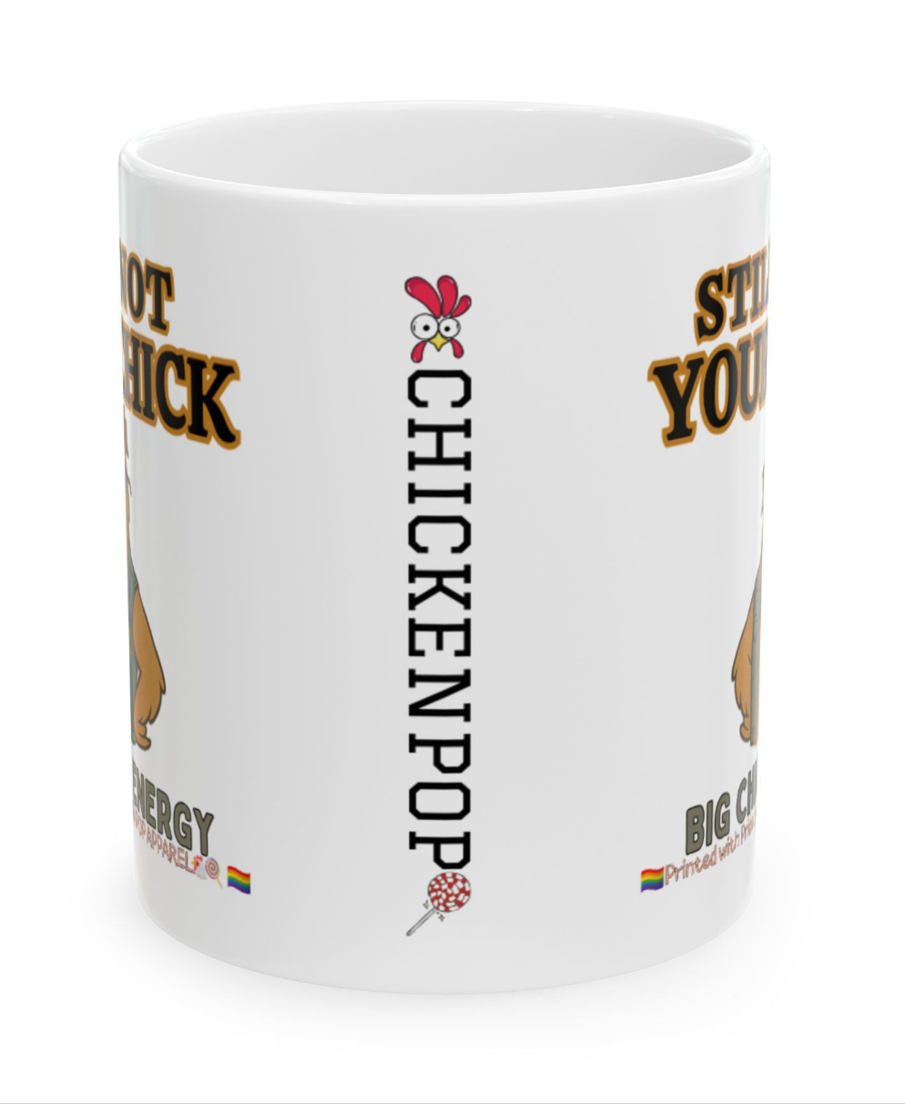 Still Not Your Chick Mug – Coop Daddy’s Morning Mood