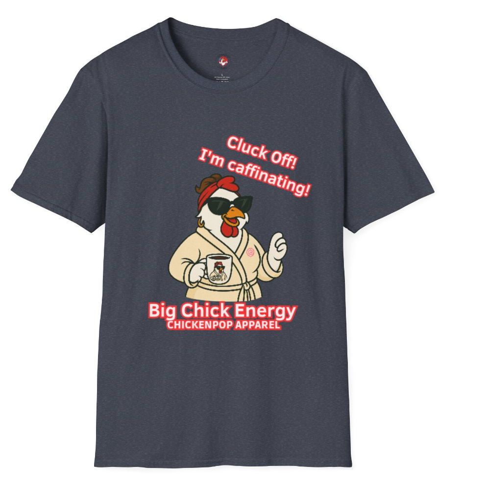 Cluck Off! I'm Caffinating Tee – Big Chick Energy Series