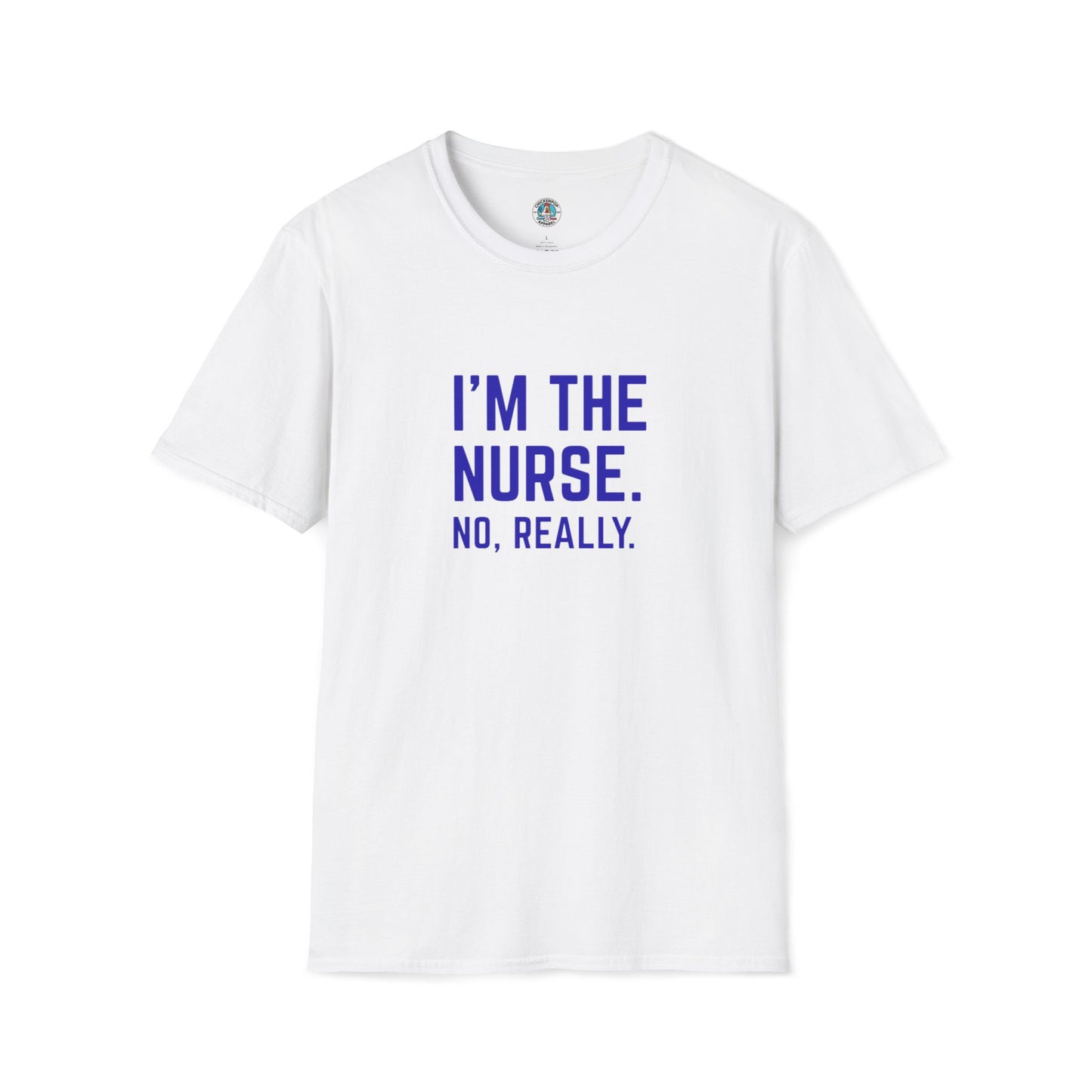 I'M THE NURSE. NO, REALLY. Shirt | Funny RN Identity Tee | Code Sass Healthcare Humor Gift
