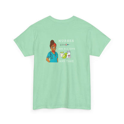 Nurses Are All Give And Take Back Front/Back Logo Tee