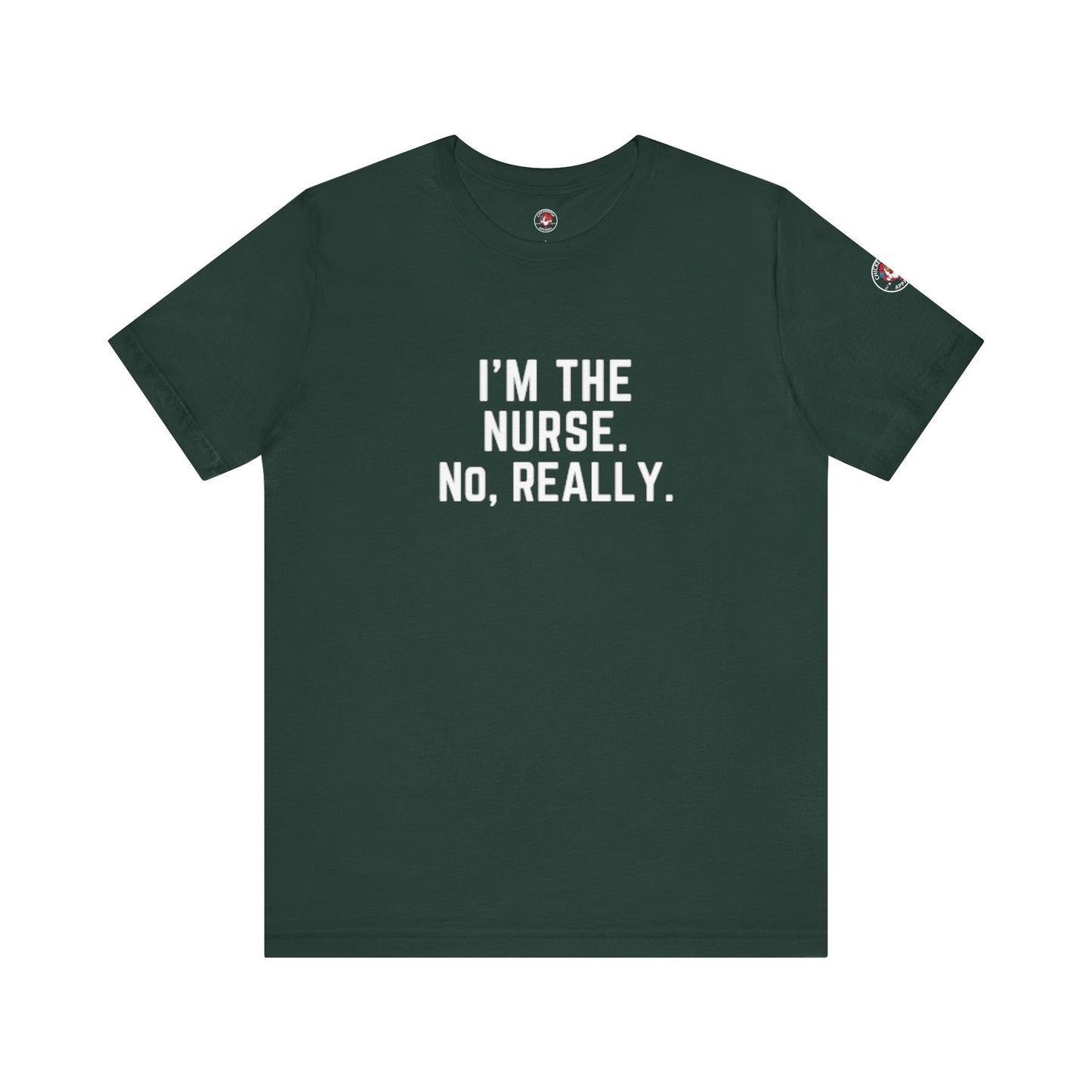 I’m the Nurse. No, Really. – Code Sass Men’s Tee