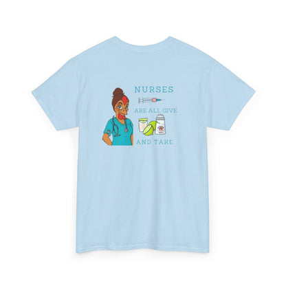 Nurses Are All Give And Take Back Front/Back Logo Tee