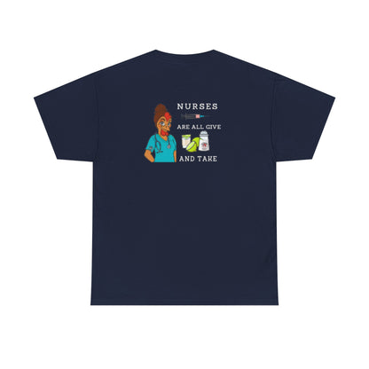 Nurses Are All Give And Take Back Front/Back Logo Tee