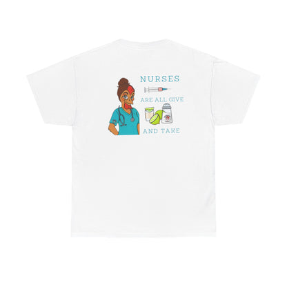 Nurses Are All Give And Take Back Front/Back Logo Tee