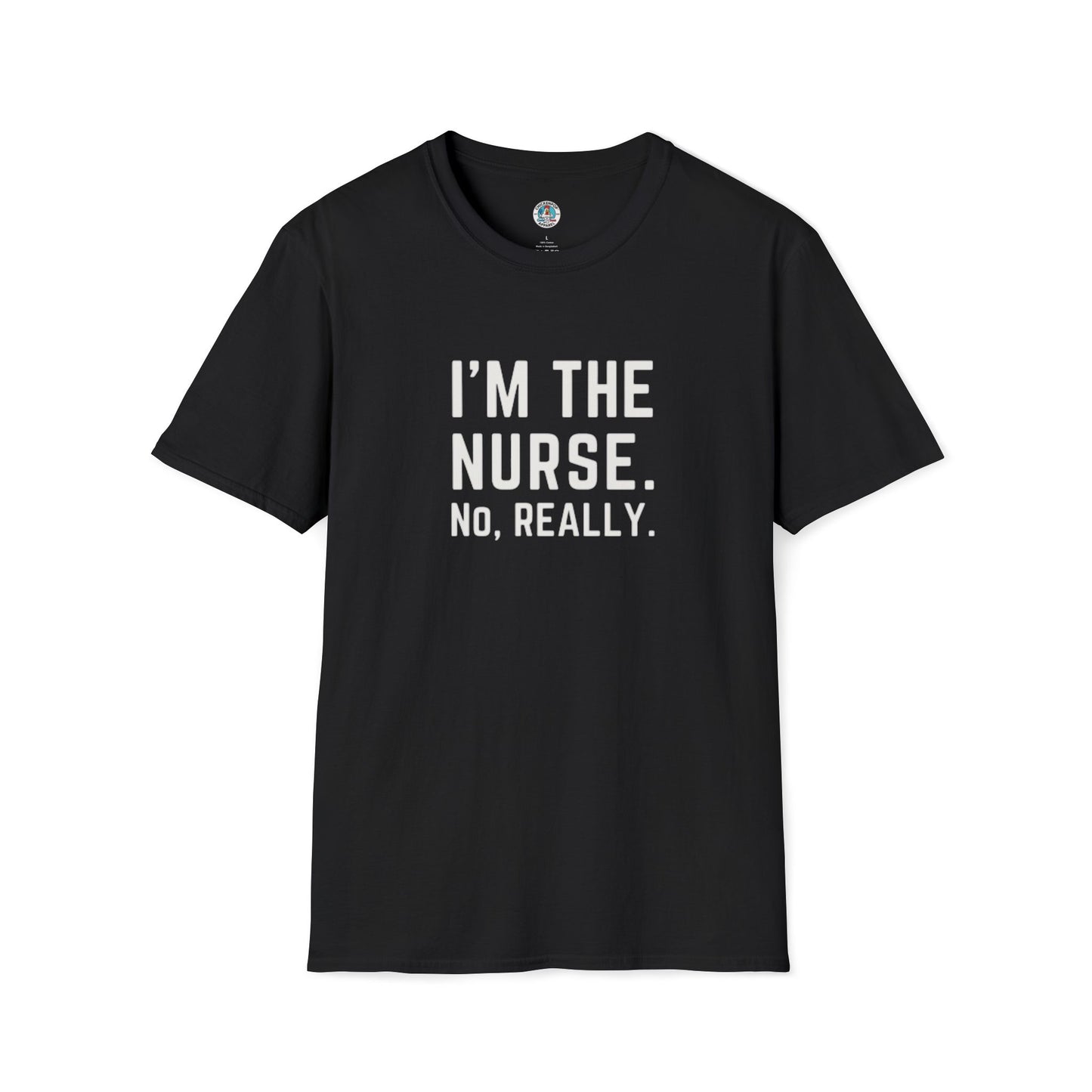 I'M THE NURSE. NO, REALLY. Shirt | Funny RN Identity Tee | Code Sass Healthcare Humor Gift