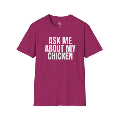 Ask Me About My Chicken Unisex Tee