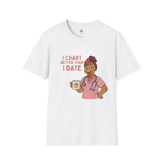 I Chart Better Than I Date Nurse Shirt | Funny Chicken RN Tee | Healthcare Worker Gift - Chickenpop Apparel Company