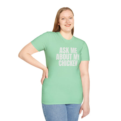 Ask Me About My Chicken Unisex Tee