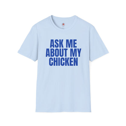 Ask Me About My Chicken Unisex Tee