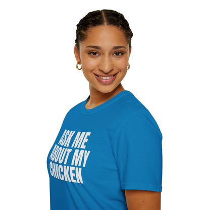 Ask Me About My Chicken Unisex Tee