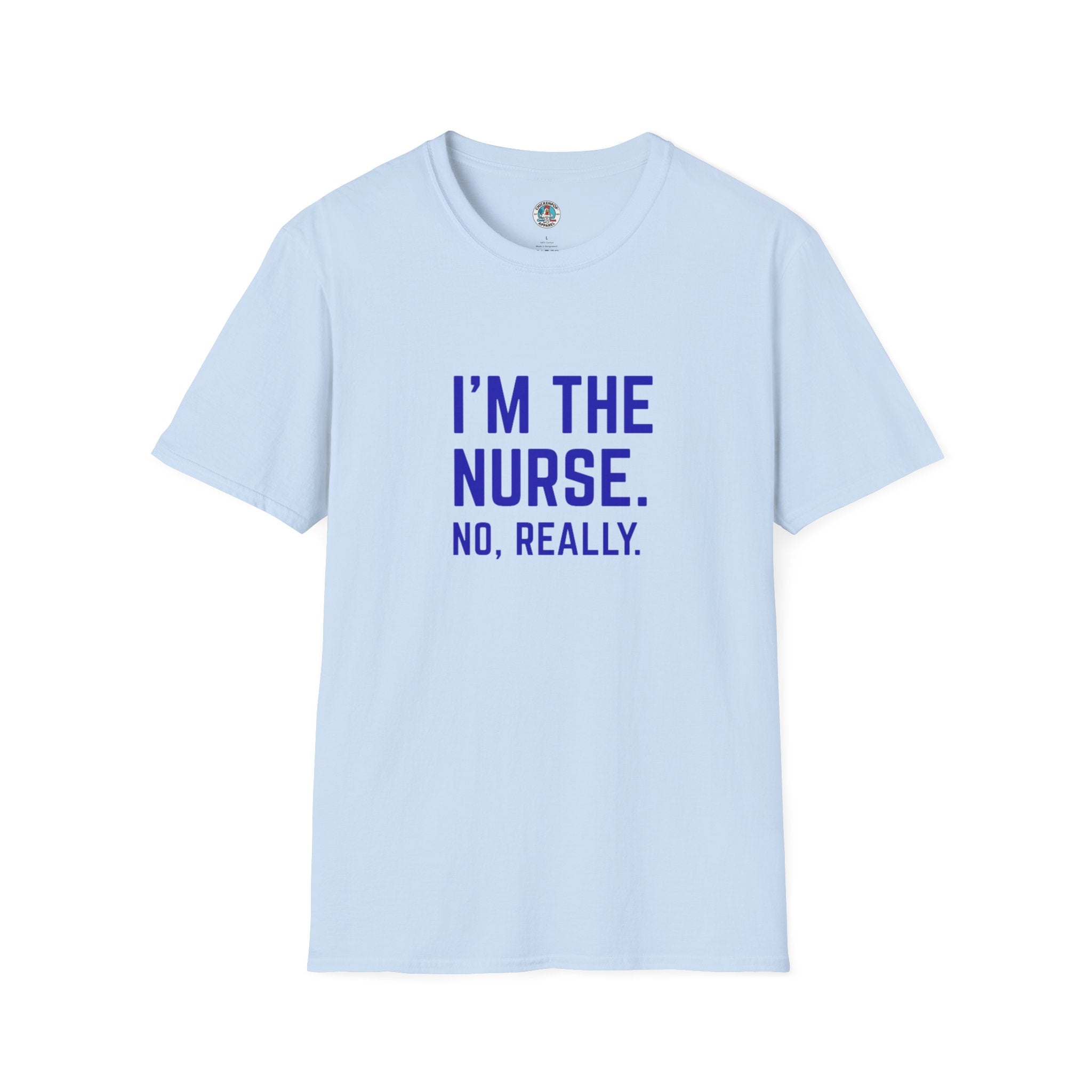 I'M THE NURSE. NO, REALLY. Shirt | Funny RN Identity Tee | Code Sass Healthcare Humor Gift