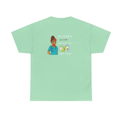Nurses Are All Give And Take Back Front/Back Logo Tee