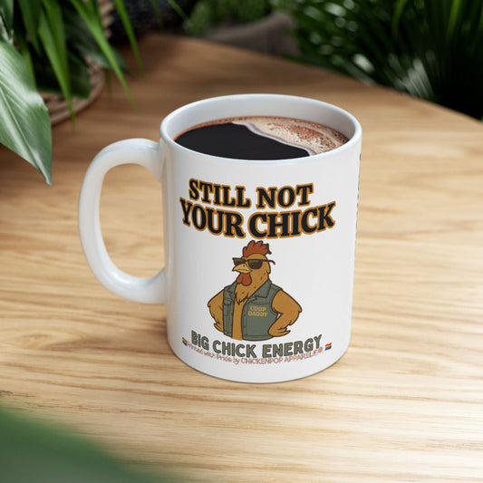 Still Not Your Chick Mug – Coop Daddy’s Morning Mood