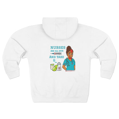 Nurses Are All Give and Take - Unisex Zip Hoodie Healthcare Workers