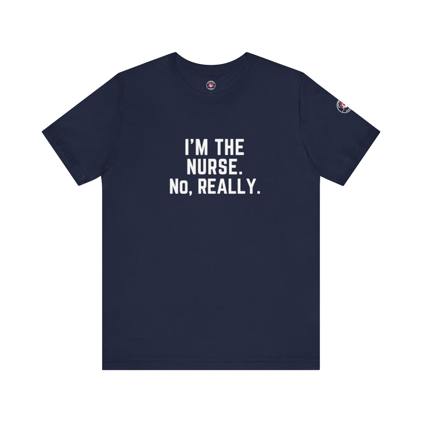 I’m the Nurse. No, Really. – Code Sass Men’s Tee