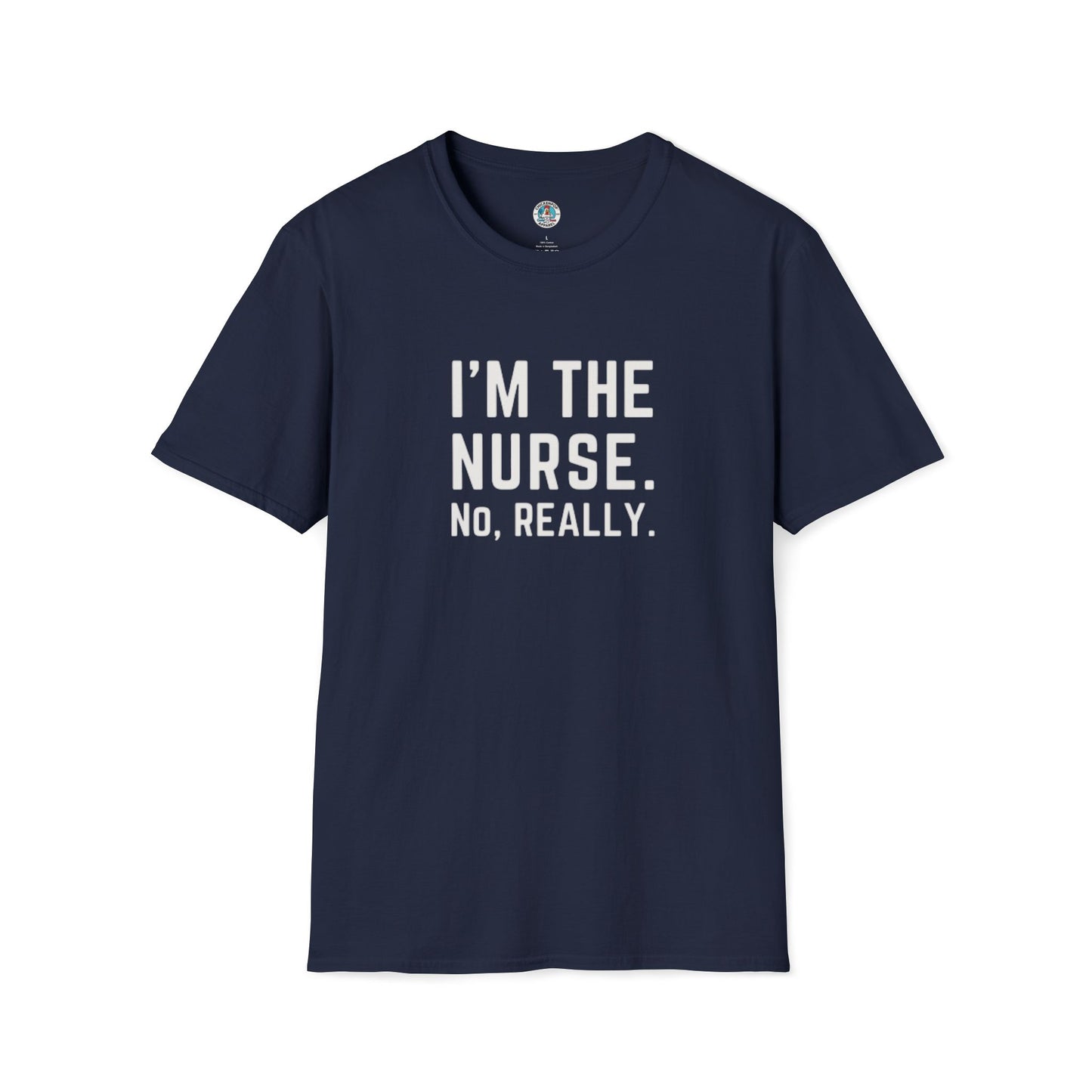 I'M THE NURSE. NO, REALLY. Shirt | Funny RN Identity Tee | Code Sass Healthcare Humor Gift