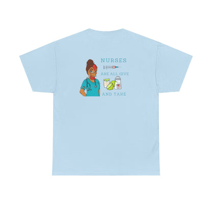 Nurses Are All Give And Take Back Front/Back Logo Tee