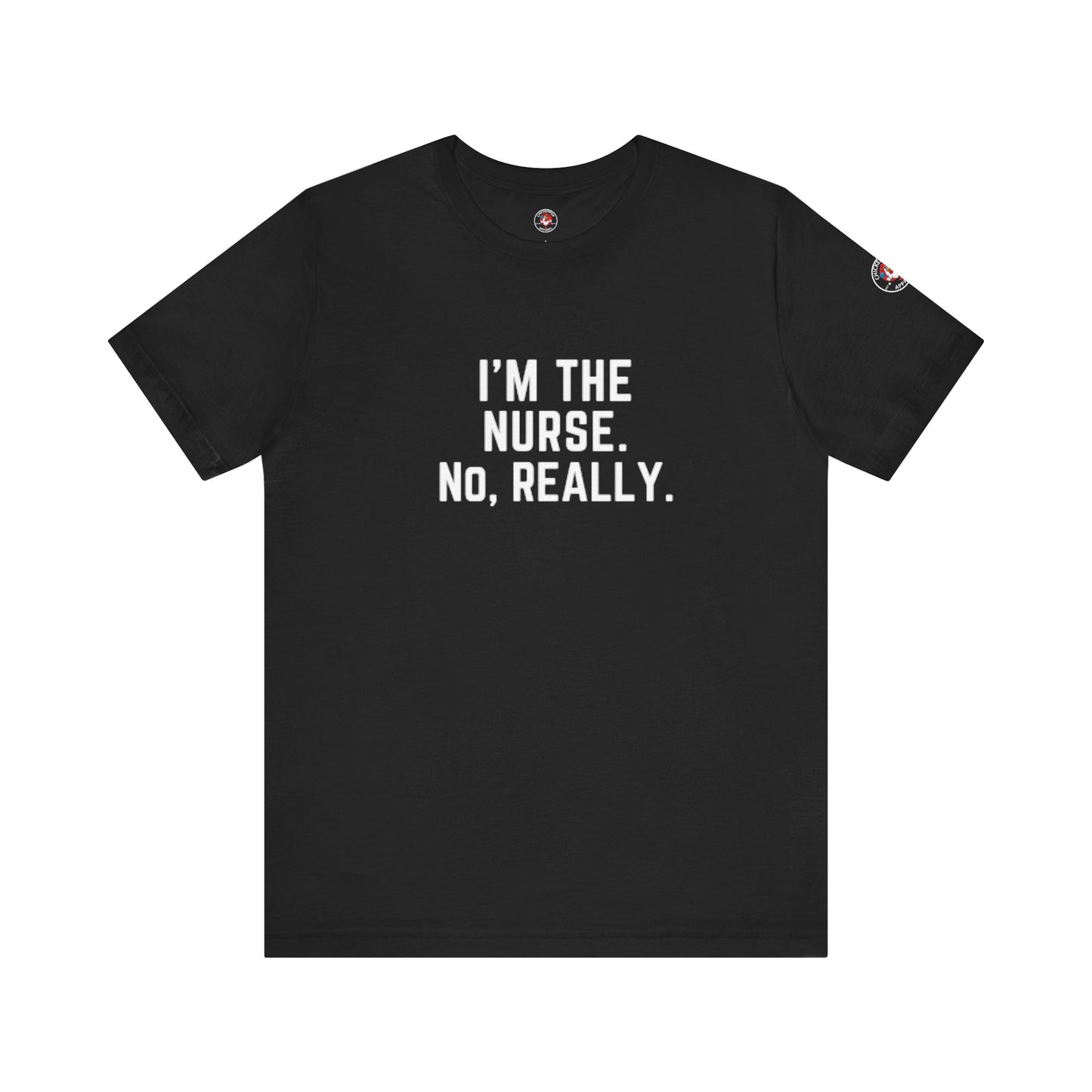 I’m the Nurse. No, Really. – Code Sass Men’s Tee