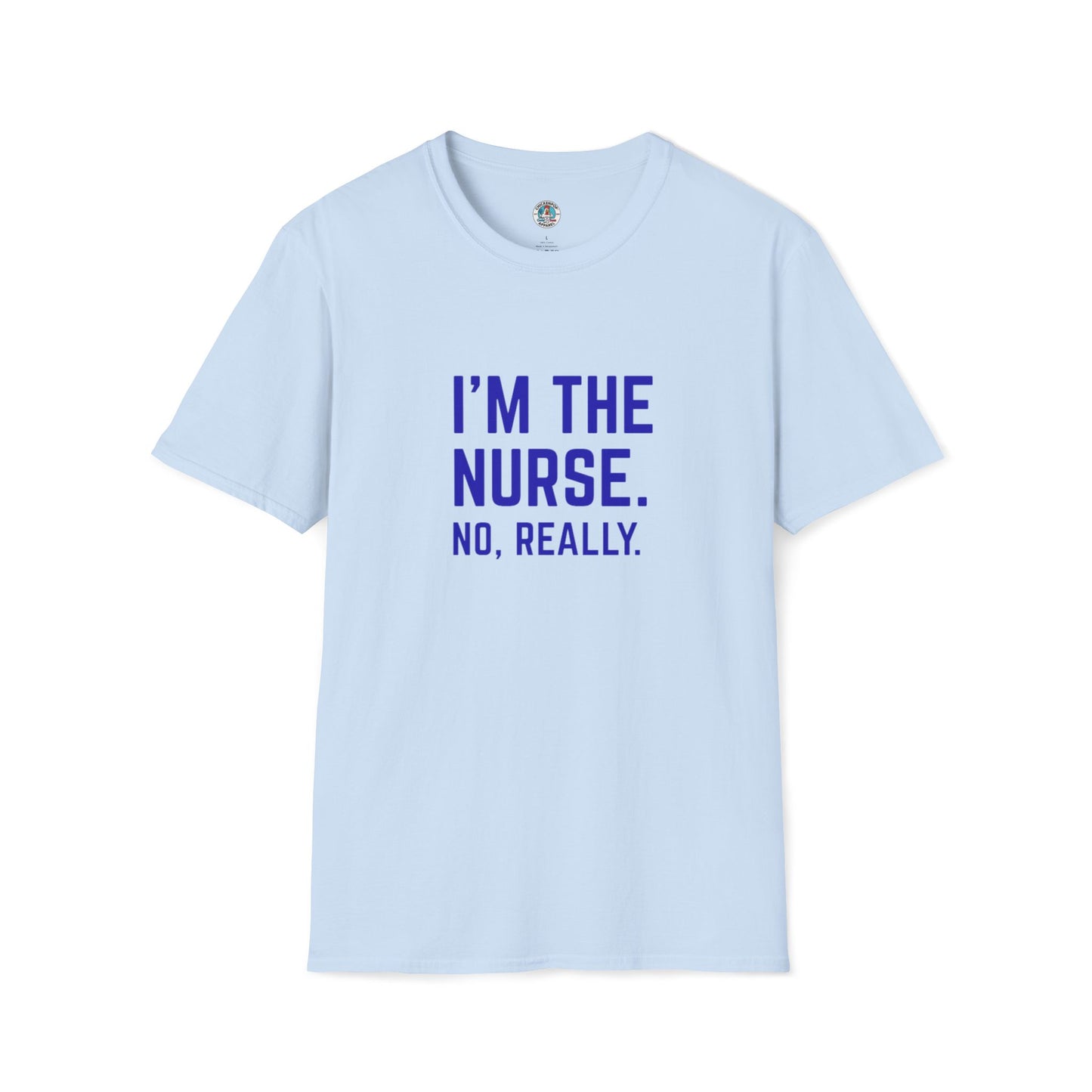 I'M THE NURSE. NO, REALLY. Shirt | Funny RN Identity Tee | Code Sass Healthcare Humor Gift