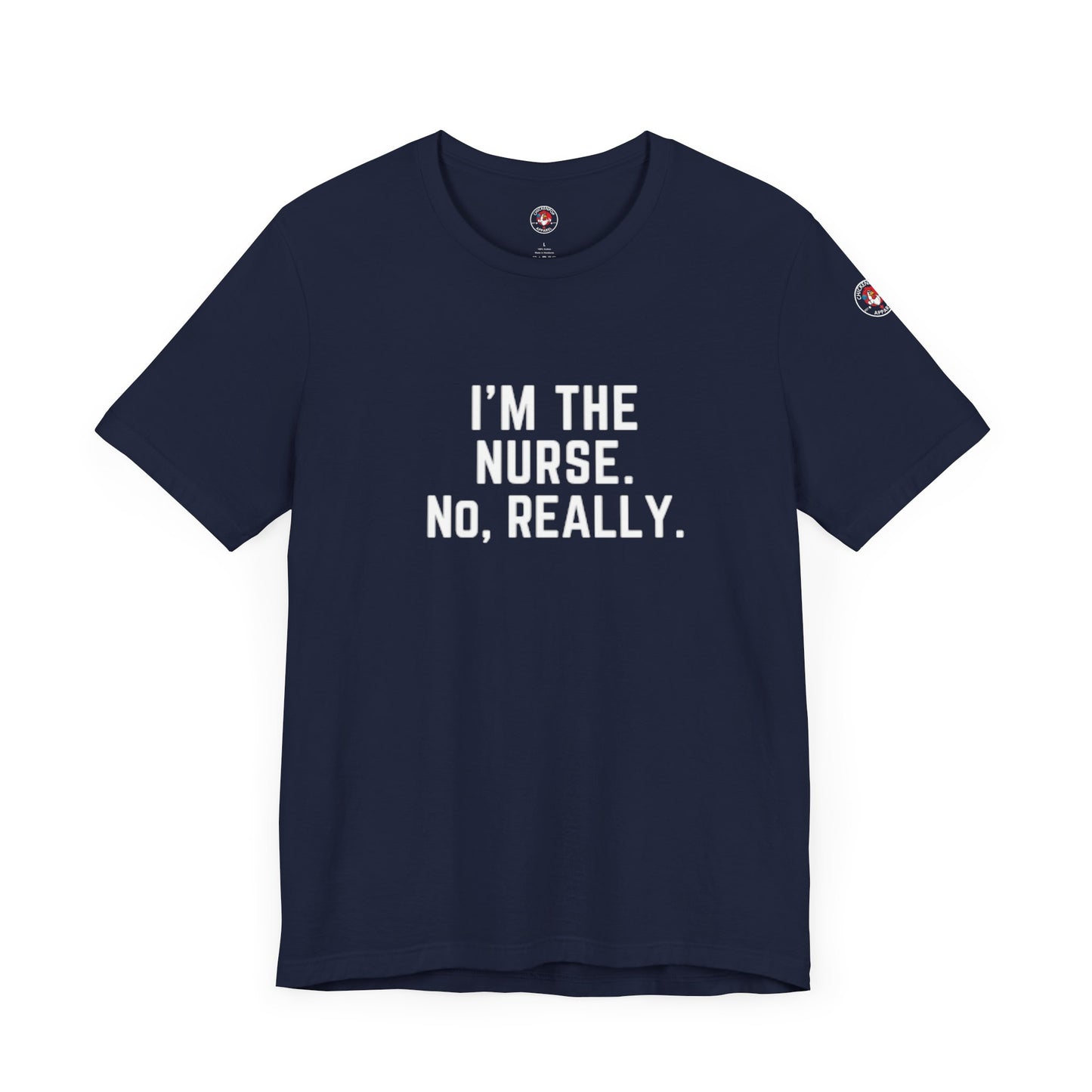 I’m the Nurse. No, Really. – Code Sass Men’s Tee