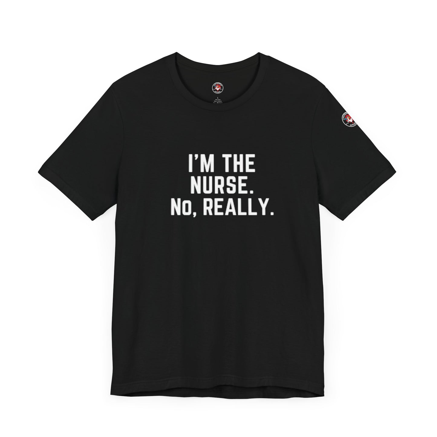 I’m the Nurse. No, Really. – Code Sass Men’s Tee