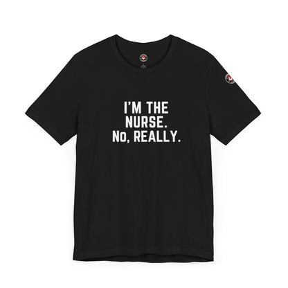 I’m the Nurse. No, Really. – Code Sass Men’s Tee